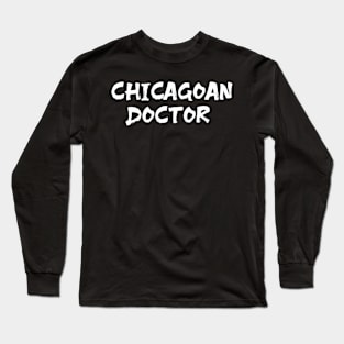 Chicagoan doctor for doctors of Chicago Long Sleeve T-Shirt